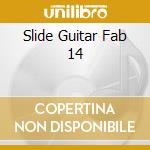 Slide Guitar Fab 14 cd musicale di THOROGOOD/SUHLER/KUB