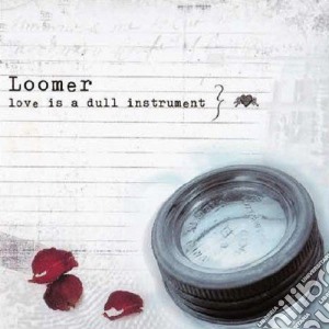 Loomer - Love Is A Dull Instrument cd musicale di LOOMER