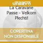 La Caravane Passe - Velkom Plechti! cd musicale di La Caravane Passe