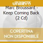 Marc Broussard - Keep Coming Back (2 Cd) cd musicale di Marc Broussard