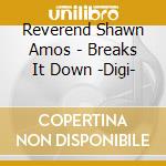 Reverend Shawn Amos - Breaks It Down -Digi- cd musicale di Reverend Shawn Amos