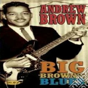 Andrew Brown - Big Brown's Blues cd musicale di ANDREW BROWN