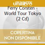 Ferry Corsten - World Tour Tokyo (2 Cd) cd musicale di Ferry Corsten