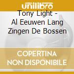 Tony Light - Al Eeuwen Lang Zingen De Bossen cd