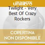 Twilight - Very Best Of Crazy Rockers cd