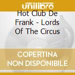 Hot Club De Frank - Lords Of The Circus cd musicale di Hot Club De Frank
