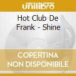 Hot Club De Frank - Shine cd musicale di Hot Club De Frank