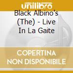 Black Albino's (The) - Live In La Gaite cd musicale di Black Albino'S