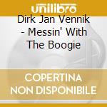 Dirk Jan Vennik - Messin' With The Boogie cd musicale di Dirk Jan Vennik