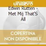 Edwin Rutten - Met Mij That'S All cd musicale di Edwin Rutten