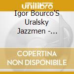 Igor Bourco'S Uralsky Jazzmen - America Meets Russia cd musicale di Igor Bourco'S Uralsky Jazzmen