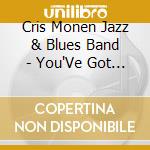 Cris Monen Jazz & Blues Band - You'Ve Got To Pay The Band cd