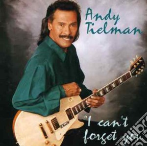 Andy Tielman - I Can'T Forget You cd musicale di Andy Tielman