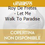 Roy De Fretes - Let Me Walk To Paradise cd