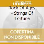 Rock Of Ages - Strings Of Fortune cd musicale di Rock Of Ages