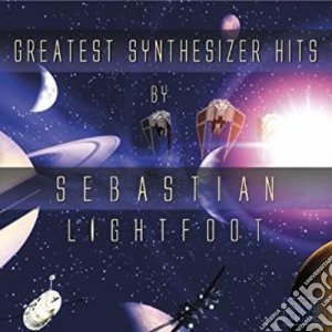 Sebastian Lightfoot - Greatest Synthesizer Hits cd musicale di Sebastian Lightfoot