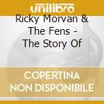 Ricky Morvan & The Fens - The Story Of cd musicale di Ricky & The Fens Morvan