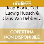 Jaap Blonk, Carl Ludwig Hubsch & Claus Van Bebber - Hubsch, Van Bebber & Blonk cd musicale di Jaap Blonk, Carl Ludwig Hubsch & Claus Van Bebber