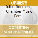 Julius Rontgen - Chamber Music Part 1 cd