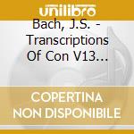 Bach, J.S. - Transcriptions Of Con V13 (2 Cd) cd musicale di Bach, J.S.