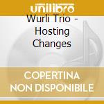 Wurli Trio - Hosting Changes cd musicale di Wurli Trio