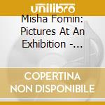 Misha Fomin: Pictures At An Exhibition - Mussorgsky, Ravel, Debussy, Scriabin cd