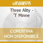 Three Ality - 'T Minne cd musicale di Three Ality