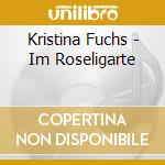 Kristina Fuchs - Im Roseligarte cd musicale di Kristina Fuchs