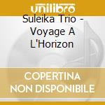 Suleika Trio - Voyage A L'Horizon cd