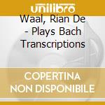 Waal, Rian De - Plays Bach Transcriptions cd
