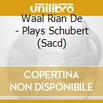 Waal Rian De - Plays Schubert (Sacd) cd musicale di Waal Rian De