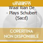 Waal Rian De - Plays Schubert (Sacd) cd