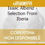 Isaac Albeniz - Selection From Iberia cd musicale di Isaac Albeniz