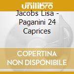 Jacobs Lisa - Paganini 24 Caprices cd musicale di Jacobs Lisa