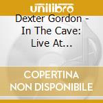 Dexter Gordon - In The Cave: Live At Persepolis Utrecht 1963 cd musicale di Dexter Gordon
