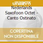 Nederlands Saxofoon Octet - Canto Ostinato cd
