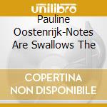 Pauline Oostenrijk-Notes Are Swallows The cd