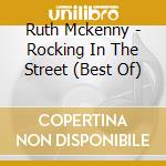 Ruth Mckenny - Rocking In The Street (Best Of) cd musicale di Ruth Mckenny