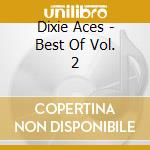 Dixie Aces - Best Of Vol. 2 cd musicale di Dixie Aces