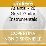 Atlantis - 20 Great Guitar Instrumentals cd