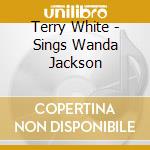Terry White - Sings Wanda Jackson cd