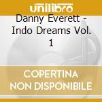 Danny Everett - Indo Dreams Vol. 1 cd musicale di Danny Everett