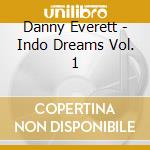 Danny Everett - Indo Dreams Vol. 1 cd