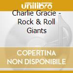 Charlie Gracie - Rock & Roll Giants cd musicale di Charlie Gracie