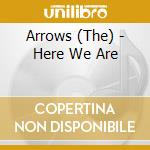 Arrows (The) - Here We Are cd