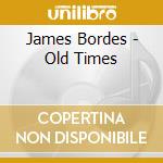 James Bordes - Old Times cd musicale di James Bordes