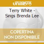 Terry White - Sings Brenda Lee cd