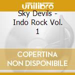 Sky Devils - Indo Rock Vol. 1 cd musicale di Sky Devils