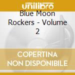 Blue Moon Rockers - Volume 2