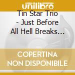 Tin Star Trio - Just Before All Hell Breaks Loose